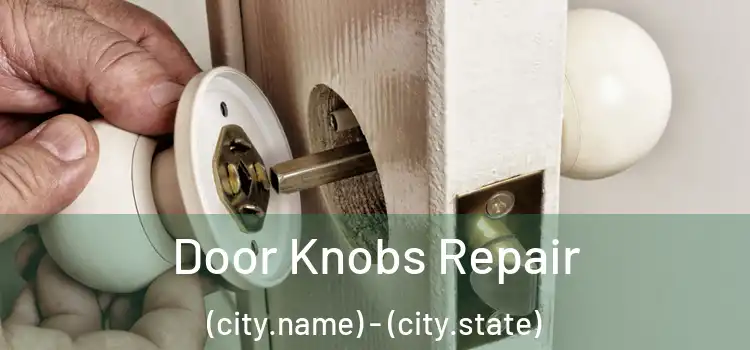 Door Knobs Repair (city.name) - (city.state)